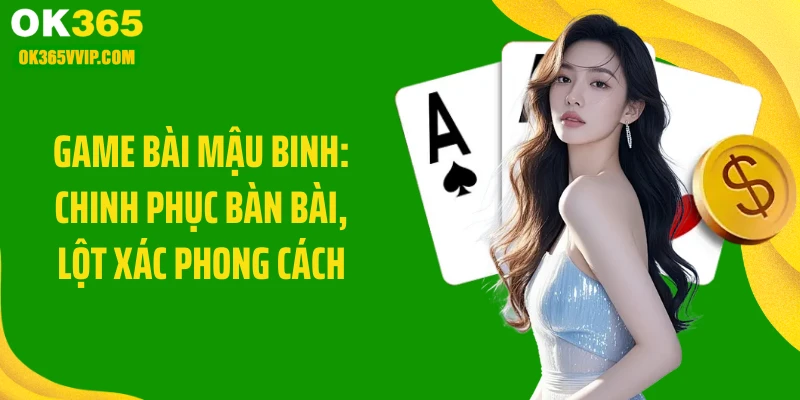 Game Bài Mậu Binh: Chinh Phục Bàn Bài, Lột Xác Phong Cách