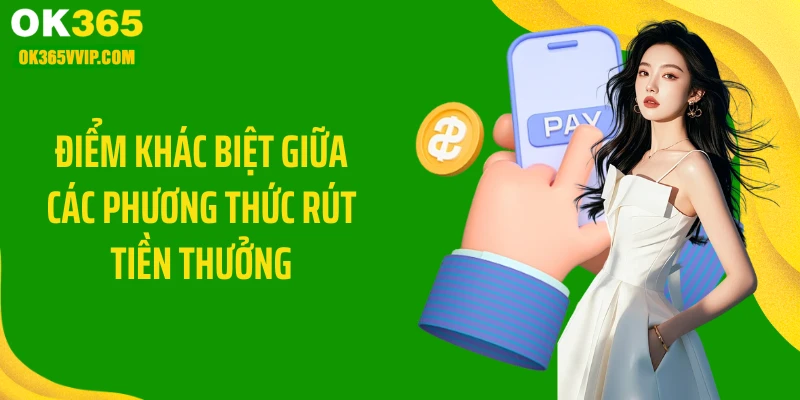 Điểm khác biệt giữa các phương thức rút tiền thưởng